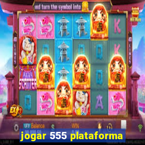 jogar 555 plataforma